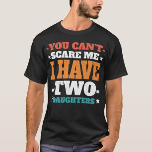 Camiseta Você Não Pode Me Assustar Eu Tenho Duas Filhas Cam