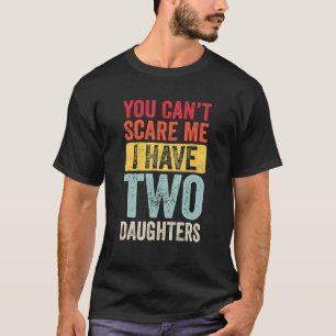 Camiseta Você não pode me assustar Eu tenho duas filhas com
