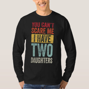 Camiseta Você não pode me assustar Eu tenho duas filhas com