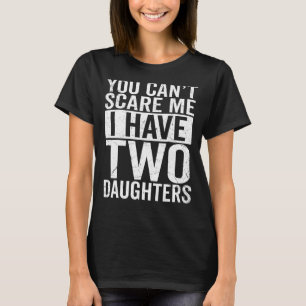 Camiseta Você não pode me assustar Eu tenho duas filhas com
