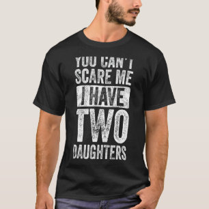 Camiseta Você não pode me assustar Eu tenho duas filhas de