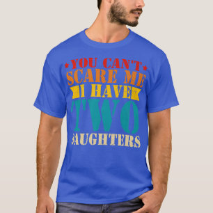 Camiseta Você não pode me assustar Eu tenho duas filhas de