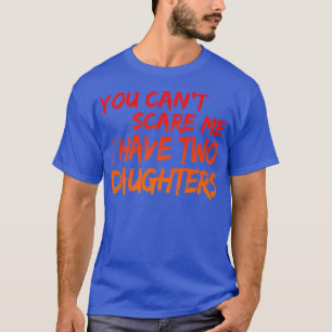 Camiseta Você não pode me assustar Eu tenho duas filhas de