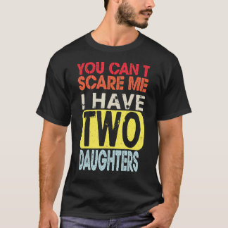 Camiseta Você não pode me assustar Eu tenho duas filhas de 