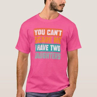 Camiseta Você Não Pode Me Assustar Eu Tenho Duas Filhas Dia