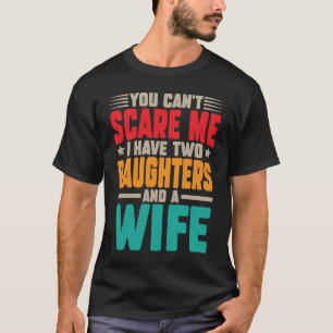 Camiseta Você não pode me assustar, eu tenho duas filhas e 