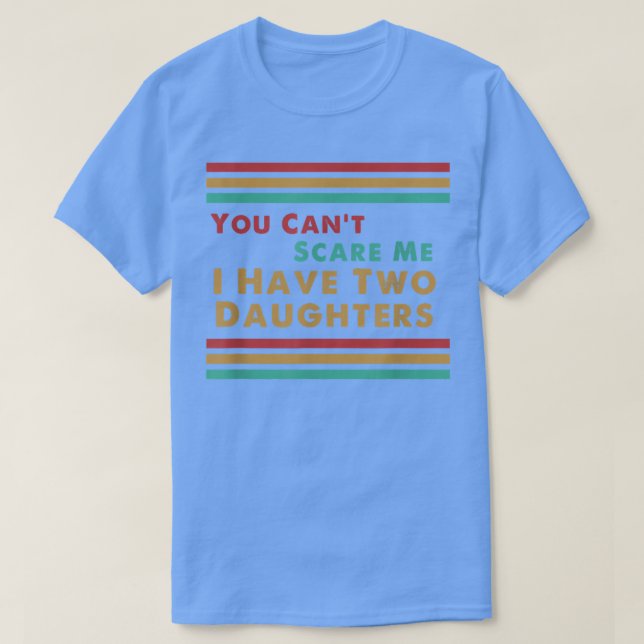 Camiseta Você não pode me assustar Eu tenho duas filhas eng (Frente do Design)