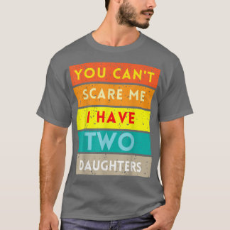 Camiseta Você não pode me assustar Eu tenho duas filhas eng