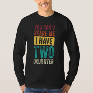 Camiseta Você não pode me assustar Eu tenho duas filhas, ho