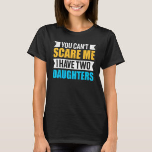 Camiseta Você não pode me assustar Eu tenho duas filhas, ho