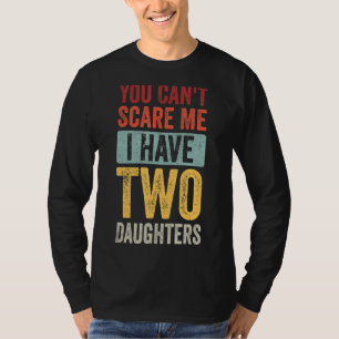 Camiseta Você não pode me assustar Eu tenho duas filhas Mãe