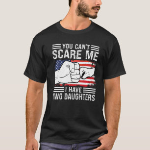 Camiseta Você não pode me assustar Eu tenho duas filhas Pai