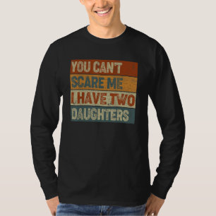 Camiseta Você não pode me assustar Eu tenho duas filhas Pai
