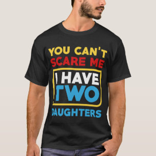 Camiseta Você Não Pode Me Assustar Eu Tenho Duas Filhas Pai