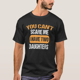 Camiseta Você não pode me assustar Eu tenho duas filhas Pai