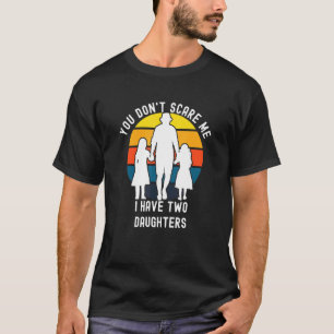 Camiseta Você Não Pode Me Assustar Eu Tenho Duas Filhas Pai