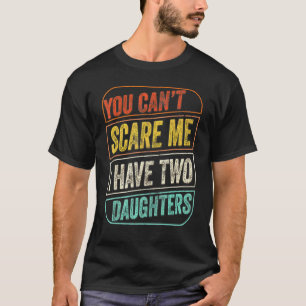 Camiseta Você Não Pode Me Assustar Eu Tenho Duas Filhas Pai