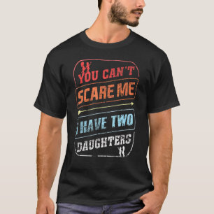 Camiseta Você não pode me assustar Eu tenho duas filhas Pai