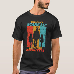 Camiseta Você Não Pode Me Assustar Eu Tenho Duas Filhas Par