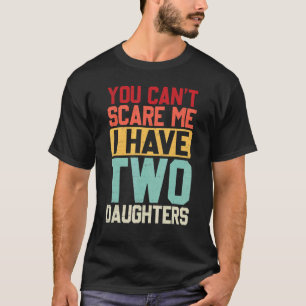 Camiseta Você Não Pode Me Assustar Eu Tenho Duas Filhas Ret