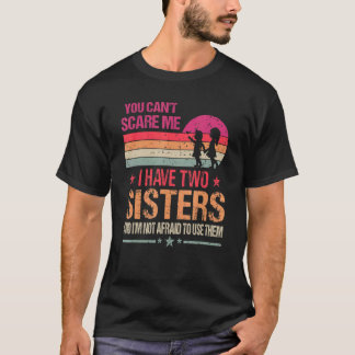 Camiseta Você Não Pode Me Assustar Eu Tenho Duas Irmãs Vint