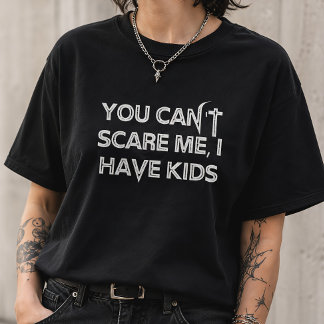 Camiseta Você Não Pode Me Assustar Eu Tenho Filhos Funny Ha