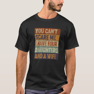 Camiseta Você não pode me assustar Eu tenho quatro filhas e