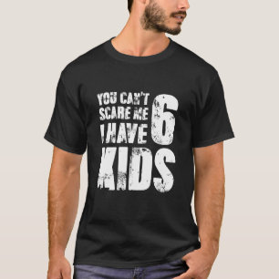 Camiseta Você Não Pode Me Assustar Eu Tenho Seis Filhos