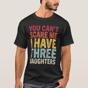 Camiseta Você não pode me assustar Eu tenho três filhas mãe