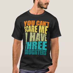 Camiseta Você Não Pode Me Assustar Eu Tenho Três Filhas Ret