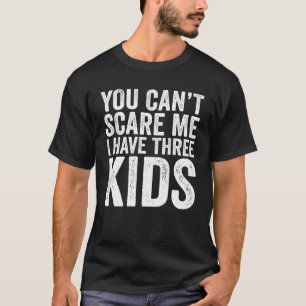 Camiseta Você Não Pode Me Assustar Eu Tenho Três Filhos Pai