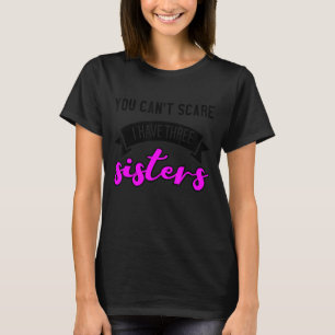 Camiseta Você não pode me assustar Eu tenho três irmãs