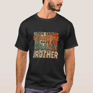 Camiseta Você não pode me assustar Eu tenho um Irmão Louco 
