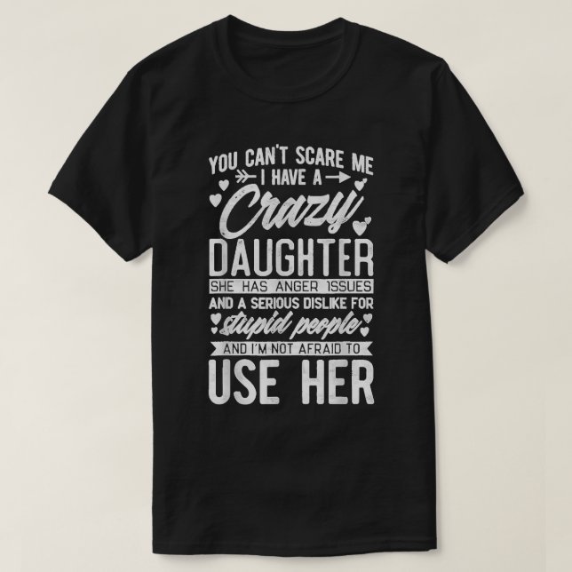 Camiseta Você não pode me assustar Eu tenho uma filha louca (Frente do Design)