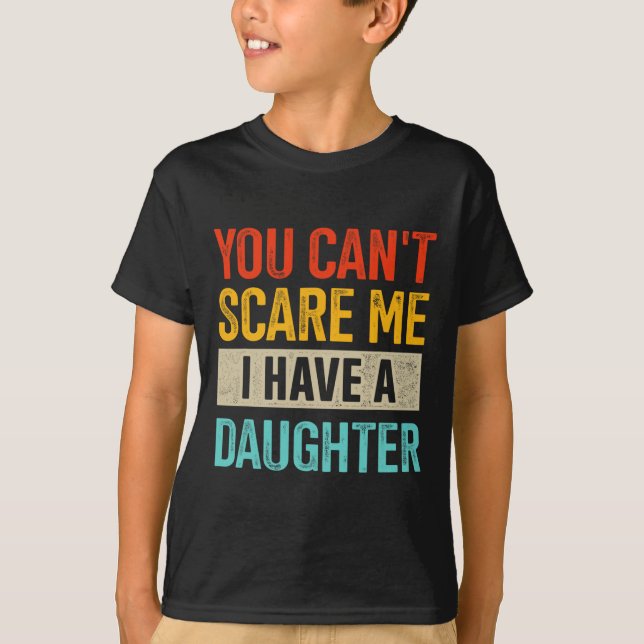 Camiseta Você não pode me assustar Eu tenho uma filha para  (Frente)