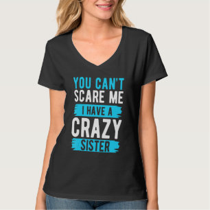 Camiseta Você Não Pode Me Assustar Eu Tenho Uma Irmã Um Irm