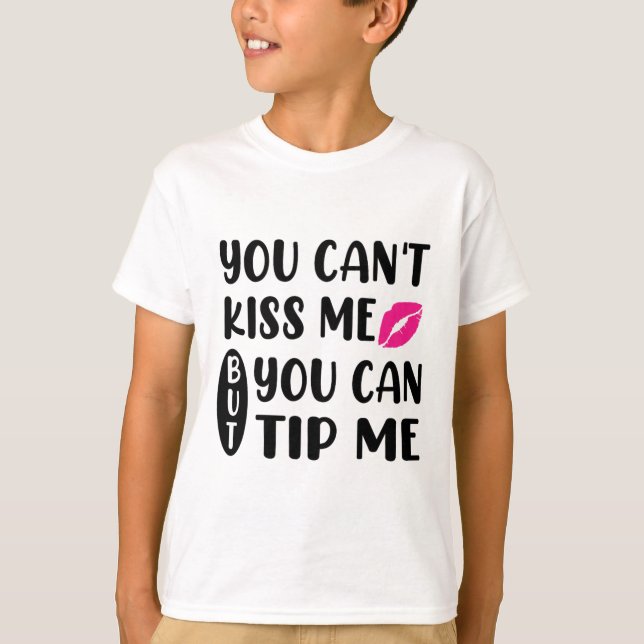 Camiseta Você não pode me beijar, mas você pode me dar gorj (Frente)