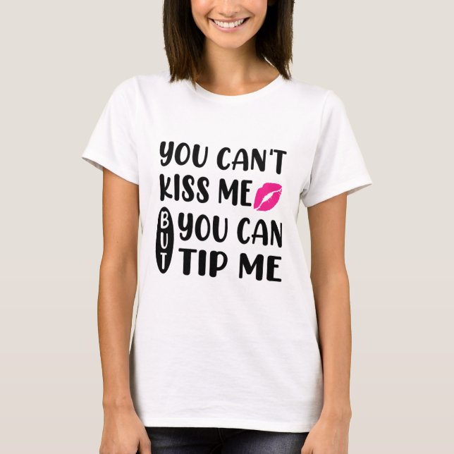 Camiseta Você Não Pode Me Beijar Mas Você Pode Me Dar Gorje (Frente)