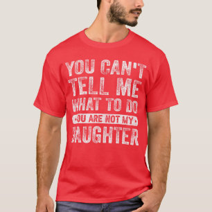 Camiseta Você Não Pode Me Dizer O Que Fazer Filha Frases Di