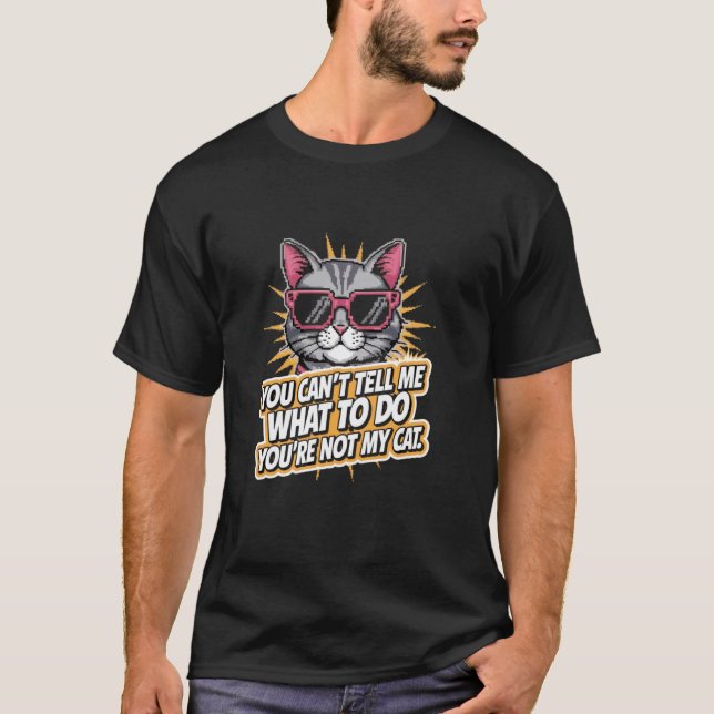 Camiseta Você Não Pode Me Dizer O Que Fazer Gato Engraçado  (Frente)