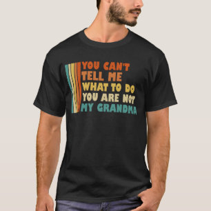 Camiseta Você Não Pode Me Dizer O Que Fazer Minha Avó