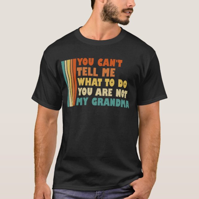 Camiseta Você Não Pode Me Dizer O Que Fazer Minha Avó (Frente)