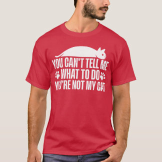 Camiseta Você não pode me dizer o que fazer, você não é meu