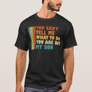 Camiseta Você não pode me dizer o que fazer Você não é meu 
