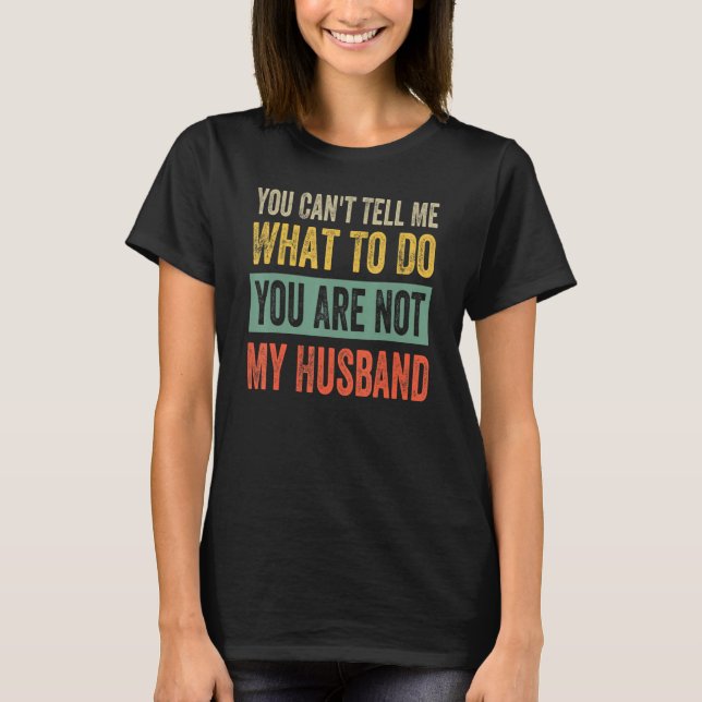 Camiseta Você não pode me dizer o que fazer, você não é meu (Frente)