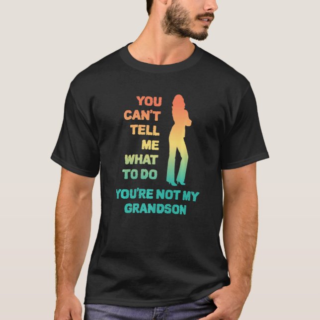 Camiseta Você Não Pode Me Dizer O Que Fazer Você Não É Meu  (Frente)