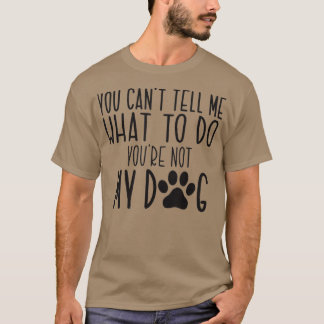 Camiseta Você Não Pode Me Dizer O Que Fazer Você Não É Meu