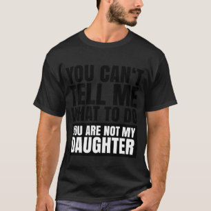 Camiseta Você Não Pode Me Dizer O Que Fazer Você Não é Meu