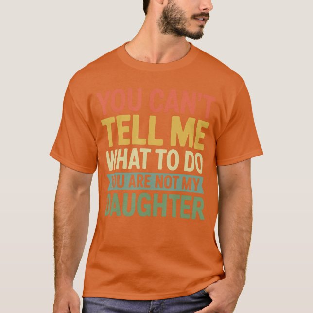 Camiseta Você Não Pode Me Dizer O Que Fazer Você Não É Minh (Frente)