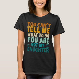 Camiseta Você Não Pode Me Dizer O Que Fazer Você Não É Minh